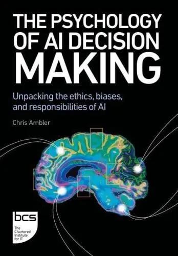 The Psychology of AI Decision Making "Unpacking the Ethics, Biases, and Responsibilities of AI"