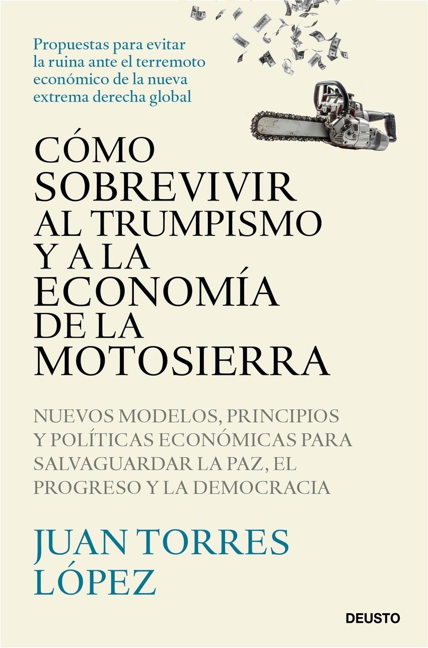 Cómo sobrevivir al trumpismo y a la economía de la motosierra "Nuevos modelos, principios y políticas económicas para salvaguardar la paz, el progreso y la democracia"