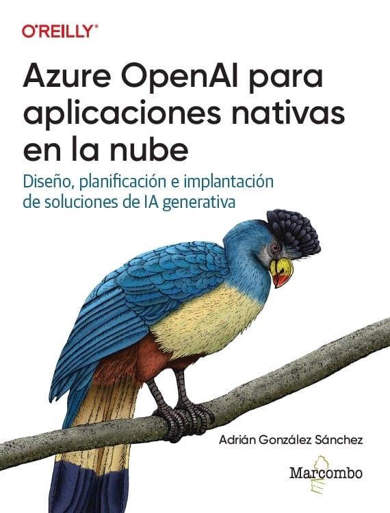 Azure OpenAI para aplicaciones nativas en la nube "Diseño, planificación e implantación de soluciones de IA generativa"