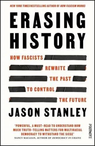 Erasing History "How Fascists Rewrite the Past to Control the Future"