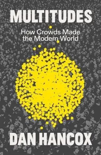 Multitudes "How Crowds Made the Modern World"