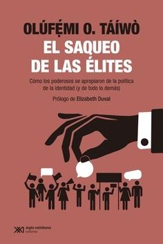 El saqueo de las élites "Cómo los poderosos se apropiaron de la política de la identidad (y de todo lo demás)"