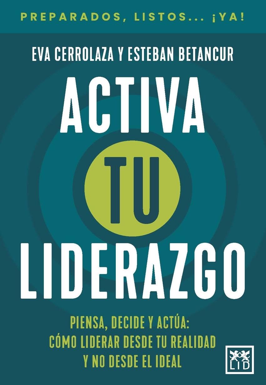 Activa tu liderazgo "Piensa, decide y actúa: cómo liderar desde tu realidad y no desde el ideal"