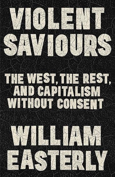 Violent Saviours "The West, the Rest, and Capitalism Without Consent"