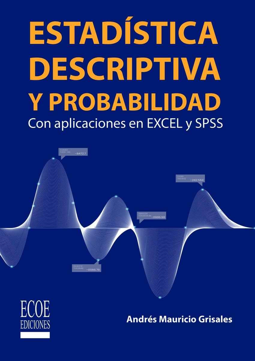 Estadística descriptiva y probabilidad "Con aplicaciones en Excel y SPSS"