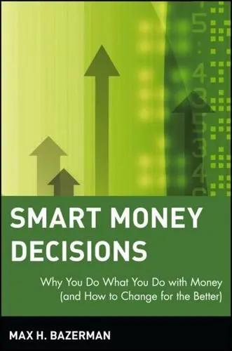 Smart Money Decisions "Why You Do What You Do With Money (And How to Change for the Better)"