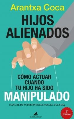 Hijos alienados "Cómo actuar cuando tu hijo ha sido manipulado"