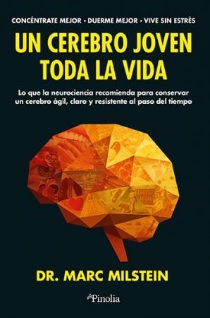 Un cerebro joven toda la vida "Lo que la neurociencia recomienda para conservar un cerebro ágil, claro y resistente al paso del tiempo"