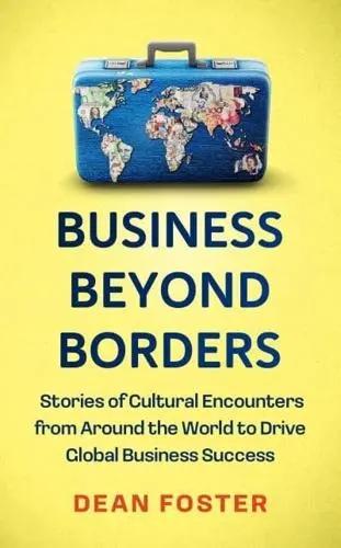 Business Beyond Borders "Stories, Tales and Lessons Learned from Working in 100 Cultures Around the World"