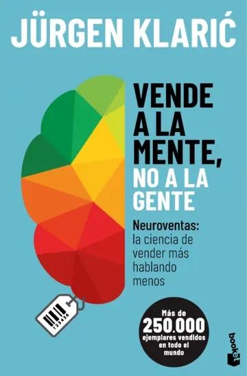 Vende a la mente, no a la gente "Neuroventas: la ciencia de vender más hablando menos"