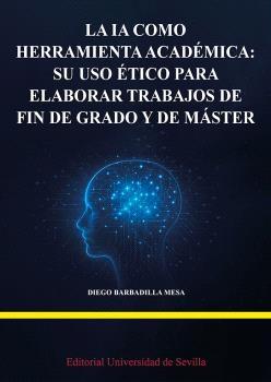 La IA como herramienta académica "Su uso ético para elaborar trabajos de fin de grado y máster"