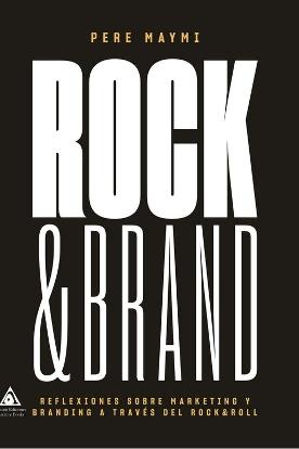Rock & Brand  "Reflexiones sobre markeitng y branding a través del rock and roll"