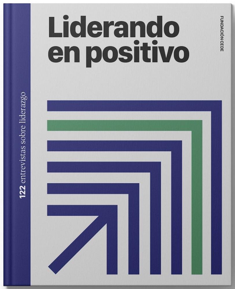 Liderando en positivo "122 entrevistas sobre liderazgo"