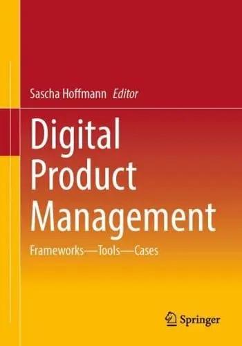 Digital Product Management "Frameworks - Tools - Cases"