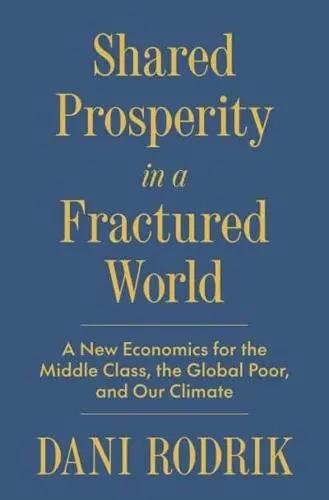 Shared Prosperity in a Fractured World "A New Economics for the Middle Class, the Global Poor, and Our Climate"