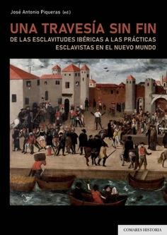 Una travesía sin fin "De las esclavitudes ibéricas a las prácticas esclavistas en el Nuevo Mundo"