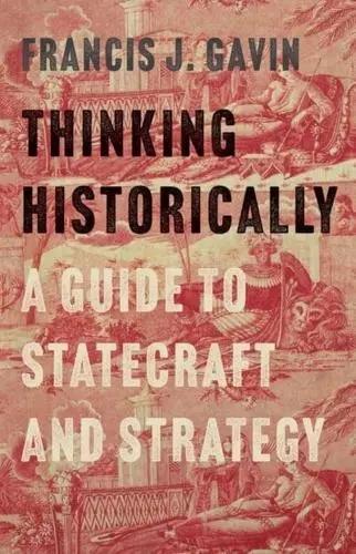 Thinking Historically "A Guide to Statecraft and Strategy"