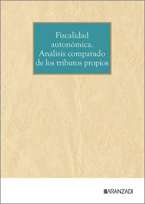 Fiscalidad autonómica "Análisis comparado de los tributos propios"