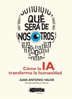 Qué será de nosotros "Cómo la IA transforma la humanidad"