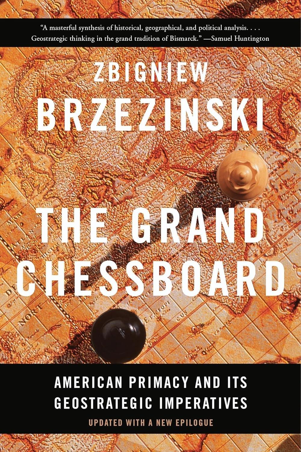 The Grand Chessboard "American Primacy and Its Geostrategic Imperatives"