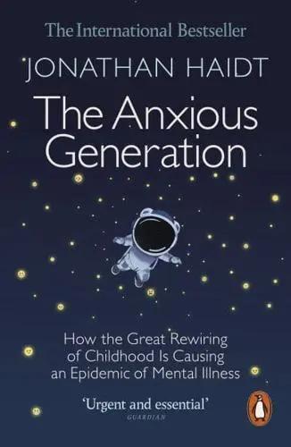The Anxious Generation "How the Great Rewiring of Childhood Is Causing an Epidemic of Mental Illness"