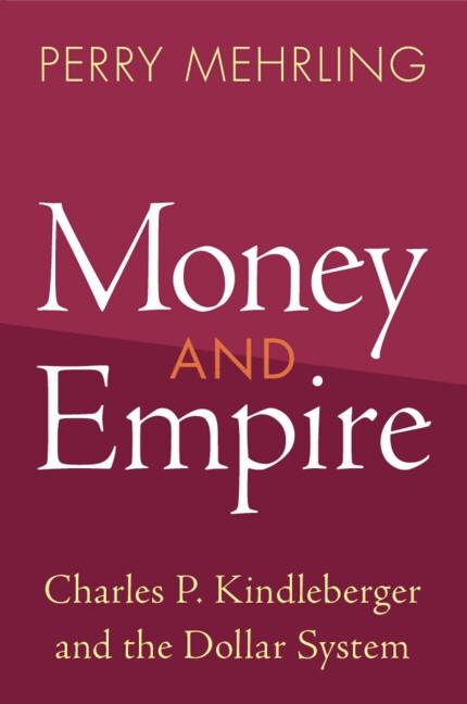 Money and Empire "Charles P. Kindleberger and the Dollar System"