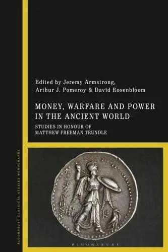 Money, Warfare and Power in the Ancient World "Studies in Honour of Matthew Freeman Trundle"