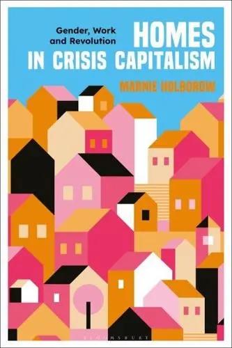 Homes in Crisis Capitalism "Gender, Work and Revolution"