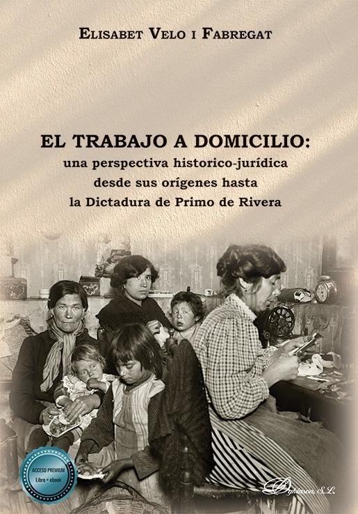 Trabajo a domicilio "Una perspectiva histórico-jurídica desde sus orígenes hasta la Dictadura de Primo de Rivera"