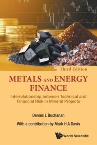 Metals and Energy Finance "Interrelationship Between Technical and Financial Risk in Mineral Projects"