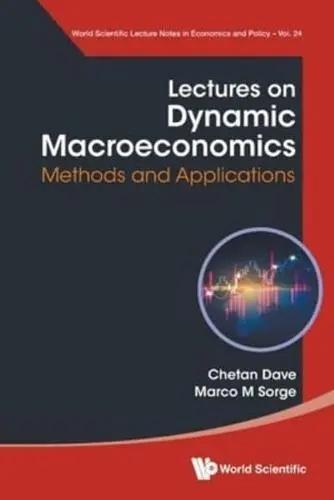 Lectures On Dynamic Macroeconomics "Methods And Applications"