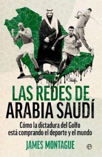 Las redes de Arabia Saudí "Cómo la dictadura del Golfo esta comprando el deporte y el mundo"