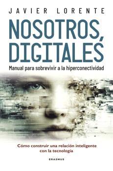 Nosotros, digitales "Manual para sobrevivir a la hiperconectividad"