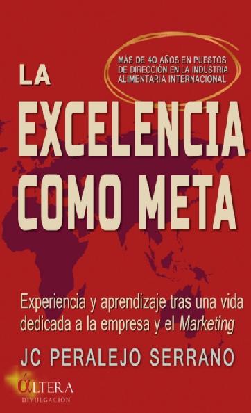 La excelencia como meta "Experiencia y aprendizaje tras una vida dedicada a la empresa y al Marketing"