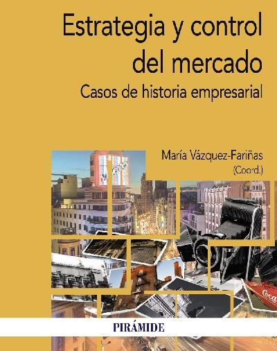 Estrategia y control del mercado "Casos de historia empresarial"