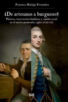 ¿De artesanos a burgueses? "Plateros, trayectorias familiares y cambio social en el sureste peninsular, siglos XVIII-XIX"