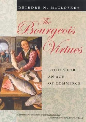 The Bourgeois Virtues "Ethics for an Age of Commerce"