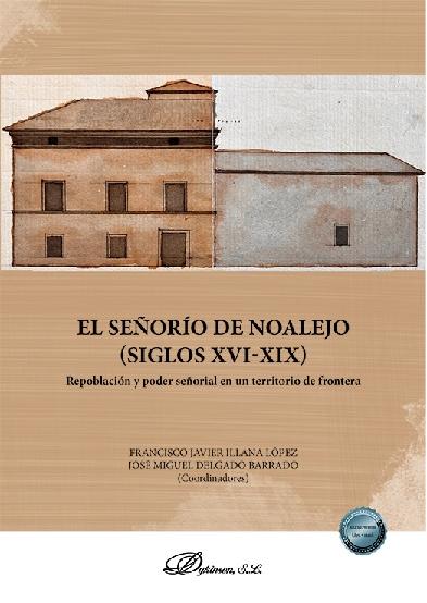 Señoría de Noalejo. Siglos XVI - XIX "Repoblación y poder señorial en territotio de frontera"