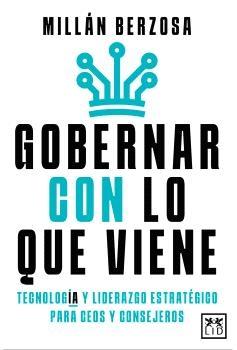 Gobernar con lo que viene "Tecnología y liderazgo estratégico para CEOs y consejeros"