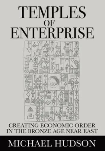 Temples of Enterprise "Creating Economic Order in the Bronze Age Near East"