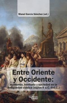 Entre Oriente y Occidente "Economía, territorio y sociedad en la Antigüedad clásica (siglos II a.C.-II d.C.)"