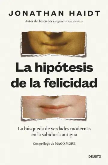 La hipótesis de la felicidad "La búsqueda de verdades modernas en la sabiduría antigua"