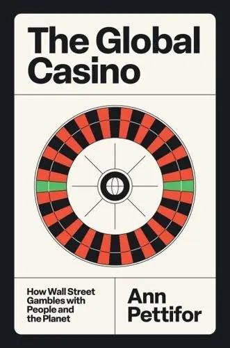 The Global Casino "How Wall Street Gambles With People and the Planet"