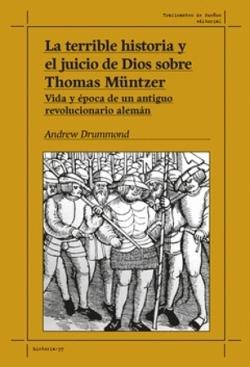 La terrible historia y el juicio de Dios sobre Thomas Müntzer "Vida y época de un antiguo revolucionario alemán"