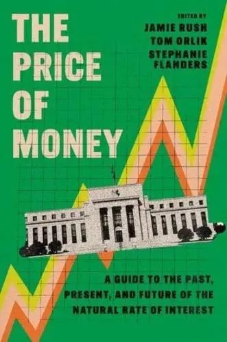 The Price of Money "A Guide to the Past, Present, and Future of the Natural Rate of Interest"