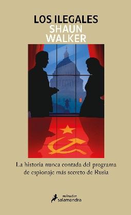 Los ilegales "La historia nunca contada del programa de espionaje más secreto de Rusia"
