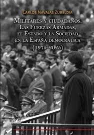 Militares y ciudadanos "Las Fuerzas Armadas, el Estado y la Sociedad en la España democrática (1975-2025)"