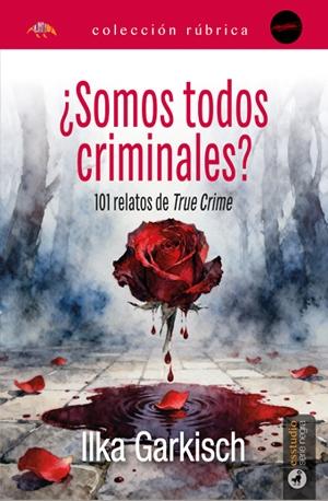 ¿Somos todos criminales? "101 relatos de True Crime"