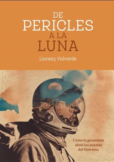 De Pericles a la Luna "Cómo la geometría abrió las puertas del Universo"