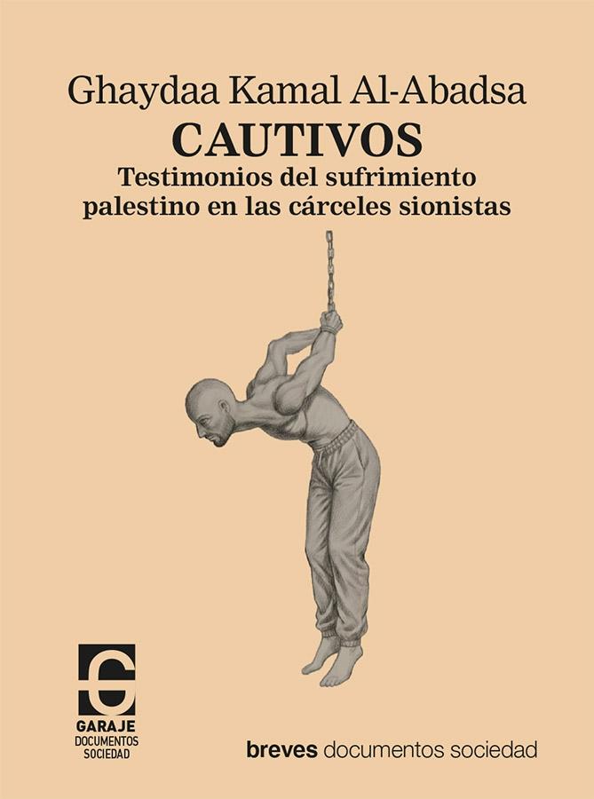 Cautivos "Testimonios del sufrimiento palestino en la cárceles sionistas"